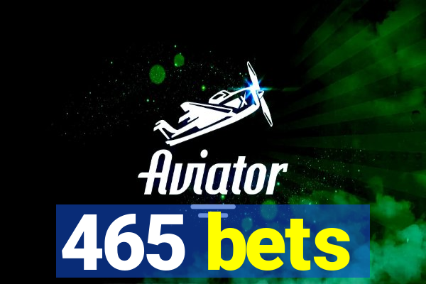 465 bets